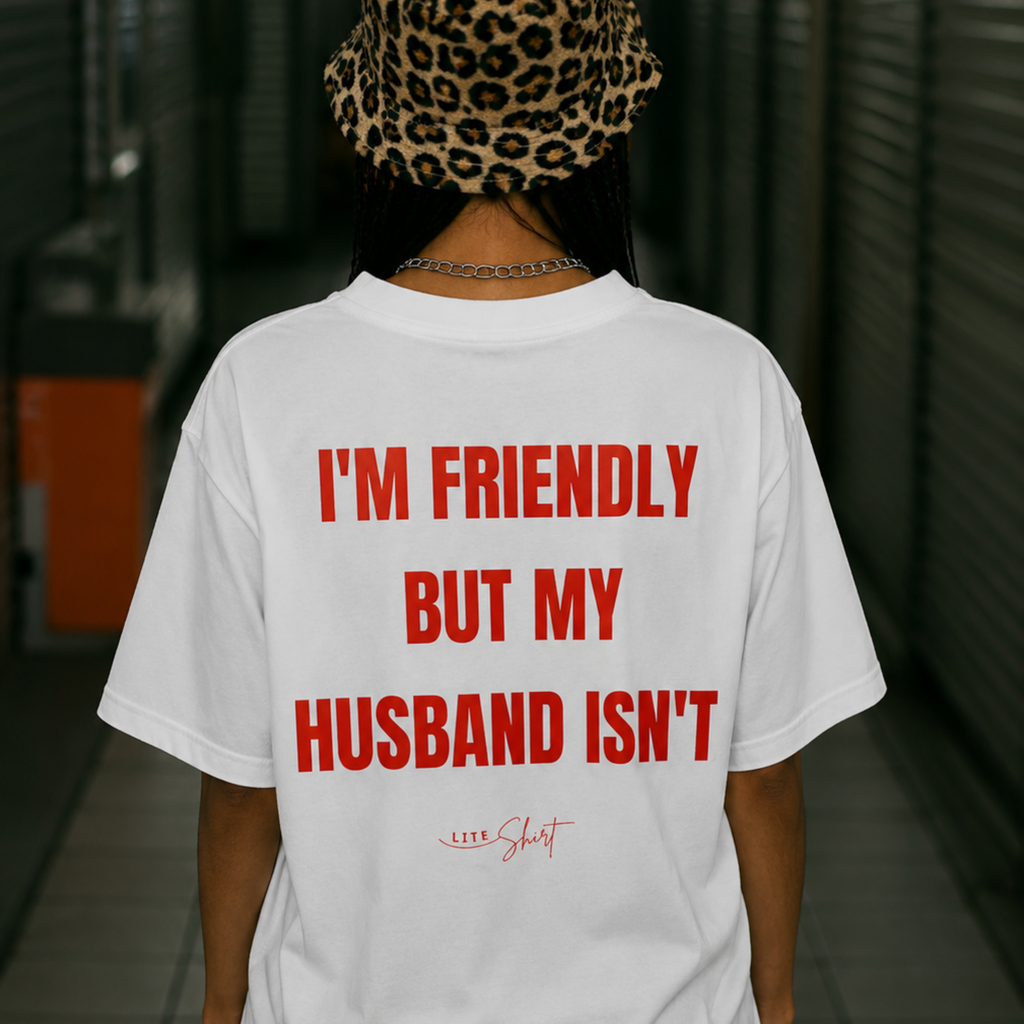 I'm Friendly but my husband isn't t-shirt