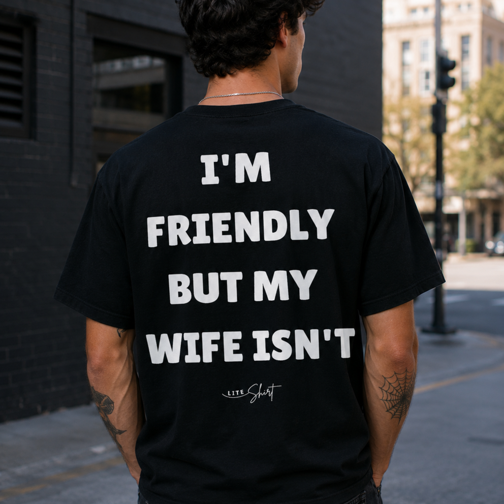 I'm friendly but my wife isn't t-shirt