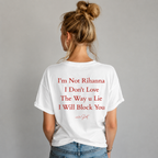 I'm not Rihanna, I don't love the way u lie, I will block you T-Shirt