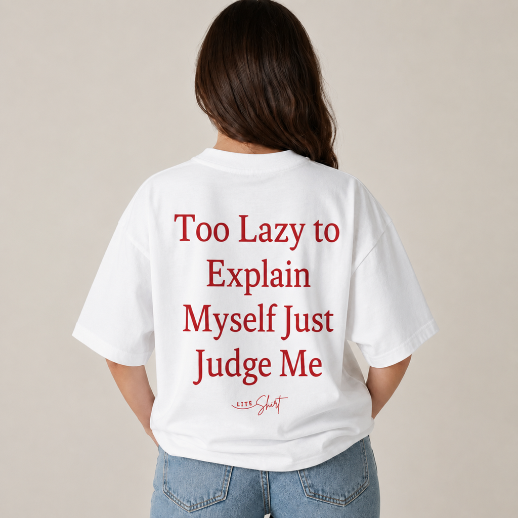 Too Lazy to Explain Myself Just Judge Me T-Shirt