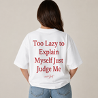Too Lazy to Explain Myself Just Judge Me T-Shirt