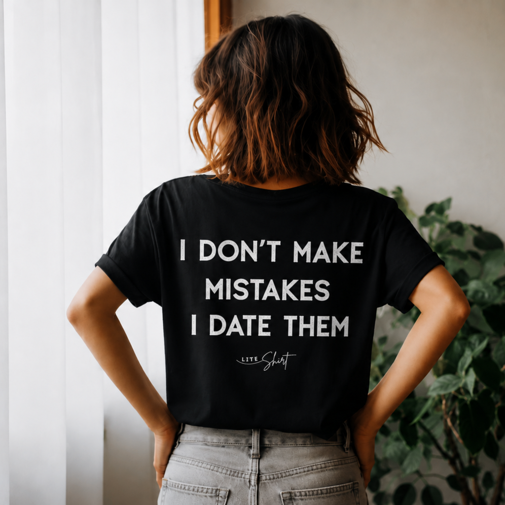 I Don’t Make Mistakes  I Date Them T-Shirt