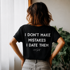 I Don’t Make Mistakes  I Date Them T-Shirt
