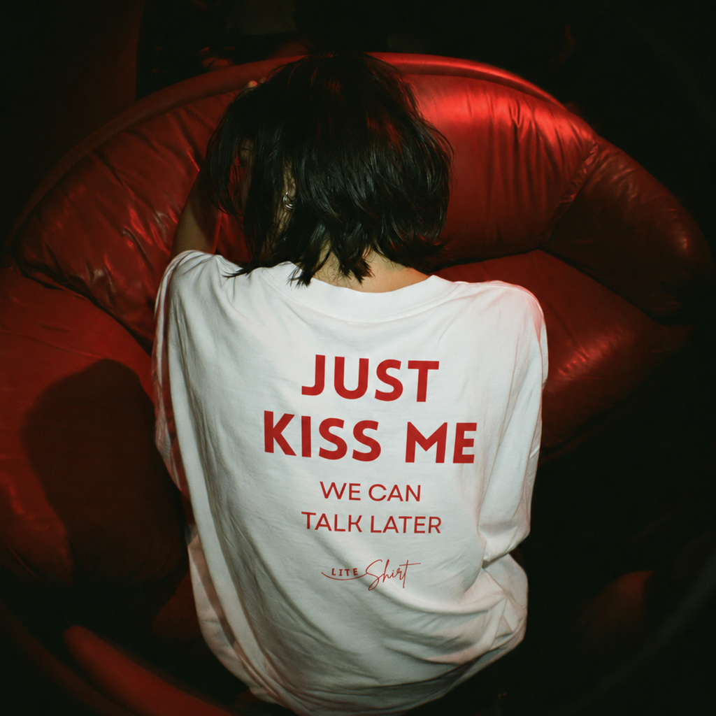 Just kiss Me, we can talk later T-Shirt