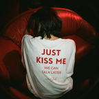 Just kiss Me, we can talk later T-Shirt