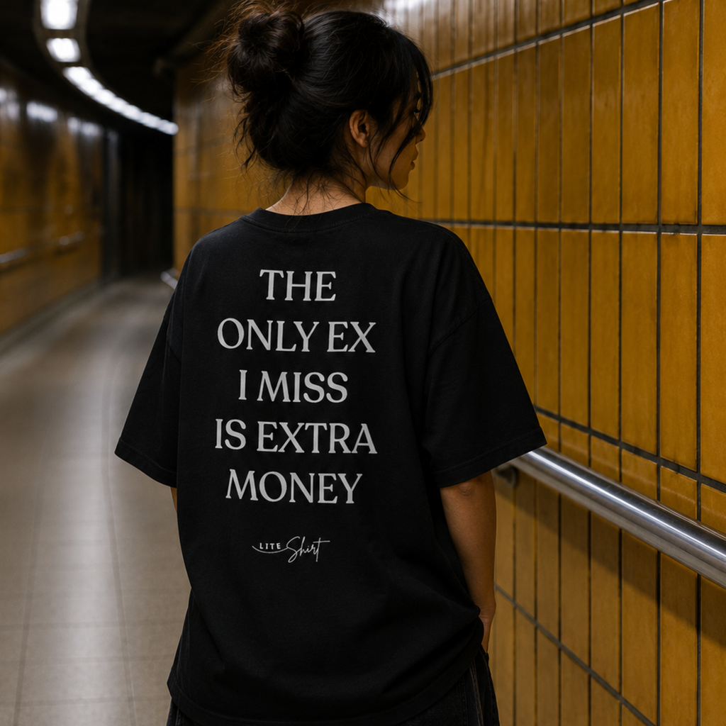 The only ex i miss is extra money t-shirt